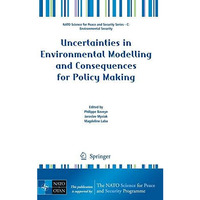 Uncertainties in Environmental Modelling and Consequences for Policy Making [Hardcover]