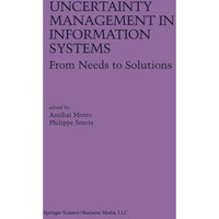 Uncertainty Management in Information Systems: From Needs to Solutions [Paperback]