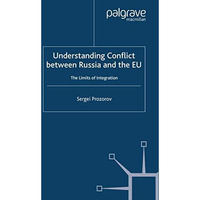 Understanding Conflict Between Russia and the EU: The Limits of Integration [Paperback]