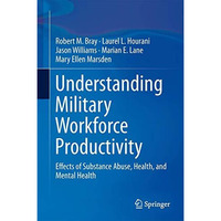 Understanding Military Workforce Productivity: Effects of Substance Abuse, Healt [Hardcover]