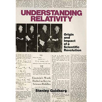 Understanding Relativity: Origin and Impact of a Scientific Revolution [Paperback]