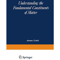 Understanding the Fundamental Constituents of Matter [Paperback]