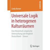 Universale Logik in heterogenen Kulturr?umen: Eine theoretisch-empirische Unters [Paperback]