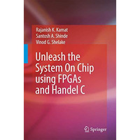 Unleash the System On Chip using FPGAs and Handel C [Paperback]