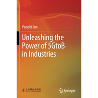 Unleashing the Power of 5GtoB in Industries [Paperback]