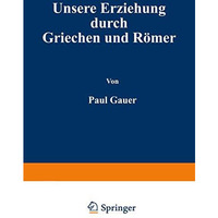 Unsere Erziehung durch Griechen und R?mer [Paperback]