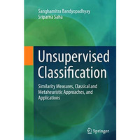 Unsupervised Classification: Similarity Measures, Classical and Metaheuristic Ap [Paperback]