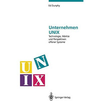 Unternehmen UNIX: Technologie, M?rkte und Perspektiven offener Systeme [Paperback]