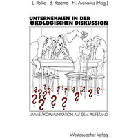 Unternehmen in der ?kologischen Diskussion: Umweltkommunikation auf dem Pr?fstan [Paperback]