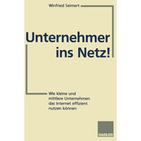 Unternehmer ins Netz!: Wie kleine und mittlere Unternehmen das Internet erfolgre [Paperback]