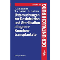 Untersuchungen zur Desinfektion und Sterilisation allogener Knochentransplantate [Paperback]