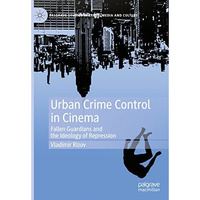 Urban Crime Control in Cinema: Fallen Guardians and the Ideology of Repression [Hardcover]