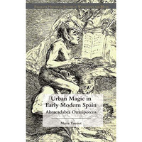 Urban Magic in Early Modern Spain: Abracadabra Omnipotens [Hardcover]