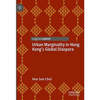 Urban Marginality in Hong Kong's Global Diaspora [Hardcover]