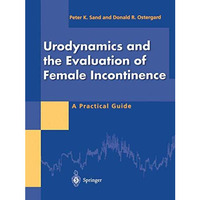 Urodynamics and the Evaluation of Female Incontinence: A Practical Guide [Paperback]