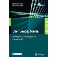 User Centric Media: Second International Conference, UCMedia 2010, Palma, Mallor [Paperback]