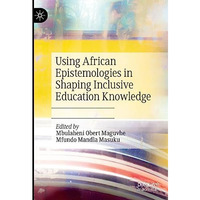 Using African Epistemologies in Shaping Inclusive Education Knowledge [Hardcover]