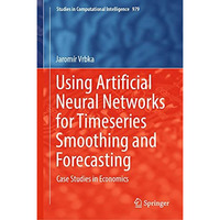 Using Artificial Neural Networks for Timeseries Smoothing and Forecasting: Case  [Hardcover]