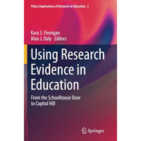 Using Research Evidence in Education: From the Schoolhouse Door to Capitol Hill [Paperback]