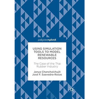 Using Simulation Tools to Model Renewable Resources: The Case of the Thai Rubber [Paperback]