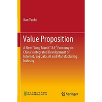 Value Proposition: A New Long March & E? Economy on Chinas Integrated Dev [Paperback]