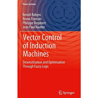 Vector Control of Induction Machines: Desensitisation and Optimisation Through F [Hardcover]