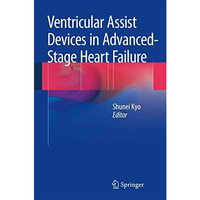 Ventricular Assist Devices in Advanced-Stage Heart Failure [Hardcover]