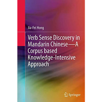 Verb Sense Discovery in Mandarin ChineseA Corpus based Knowledge-Intensive Appr [Paperback]