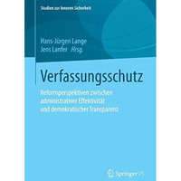 Verfassungsschutz: Reformperspektiven zwischen administrativer Effektivit?t und  [Paperback]