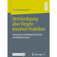 Verst?ndigung ?ber Regeln kreativer Praktiken: Governance am Beispiel der freien [Paperback]