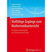 Vielf?ltige Zug?nge zum Mathematikunterricht: Konzepte und Beispiele aus Forschu [Paperback]