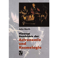 Viewegs Geschichte der Astronomie und Kosmologie: Aus dem Englischen ?bersetzt v [Hardcover]