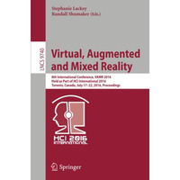 Virtual, Augmented and Mixed Reality: 8th International Conference, VAMR 2016, H [Paperback]