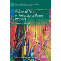 Visions of Peace of Professional Peace Workers: The Peaces We Build [Paperback]