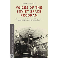 Voices of the Soviet Space Program: Cosmonauts, Soldiers, and Engineers Who Took [Paperback]