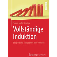 Vollst?ndige Induktion: Beispiele und Aufgaben bis zum Umfallen [Paperback]