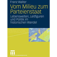 Vom Milieu zum Parteienstaat: Lebenswelten, Leitfiguren und Politik im historisc [Paperback]