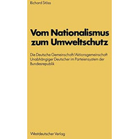 Vom Nationalismus zum Umweltschutz: Die Deutsche Gemeinschaft/Aktionsgemeinschaf [Paperback]