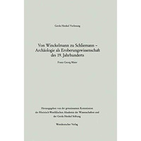 Von Winckelmann zu Schliemann  Arch?ologie als Eroberungswissenschaft des 19. J [Paperback]