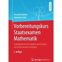 Vorbereitungskurs Staatsexamen Mathematik: Aufgabenbereiche Algebra und Analysis [Paperback]