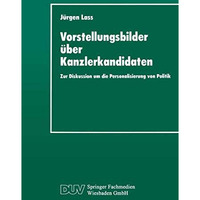 Vorstellungsbilder ?ber Kanzlerkandidaten: Zur Diskussion um die Personalisierun [Paperback]