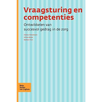 Vraagsturing en competenties: Ontwikkelen van succesvol gedrag in de zorg [Paperback]