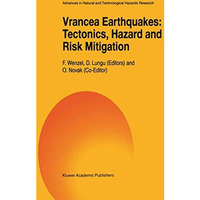 Vrancea Earthquakes: Tectonics, Hazard and Risk Mitigation: Contributions from t [Hardcover]