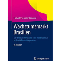 Wachstumsmarkt Brasilien: Der deutsche Wirtschafts- und Handelsbeitrag in Geschi [Hardcover]