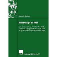 Wahlkampf im Web: Eine Untersuchung der offiziellen Webseiten von George W. Bush [Paperback]