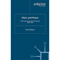 Wars and Peace: The Future Americans Envisioned, 1861-1991 [Paperback]