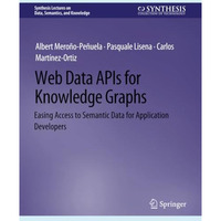 Web Data APIs for Knowledge Graphs: Easing Access to Semantic Data for Applicati [Paperback]