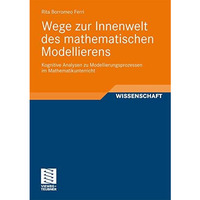 Wege zur Innenwelt des mathematischen Modellierens: Kognitive Analysen zu Modell [Paperback]