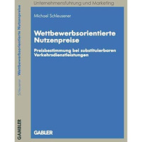 Wettbewerbsorientierte Nutzenpreise: Preisbestimmung bei substituierbaren Verkeh [Paperback]