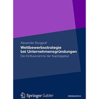 Wettbewerbsstrategie bei Unternehmensgr?ndungen: Die Einflussnahme der Kapitalge [Paperback]